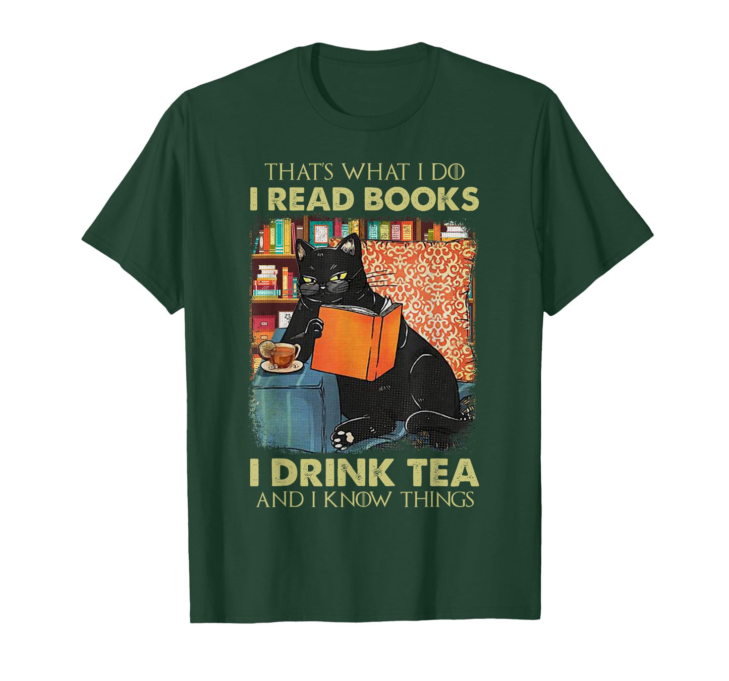 That's What i do i Read Books i Drink Tea and i Know Things T-Shirt