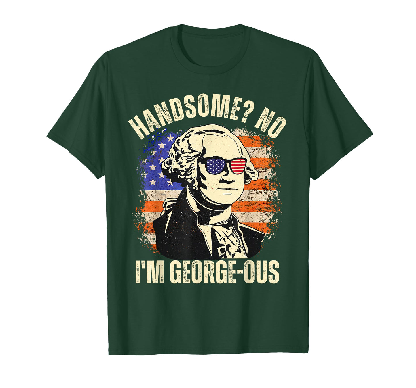 Handsome No I'm Georgeous George Washington 4th of July 1776 T-Shirt