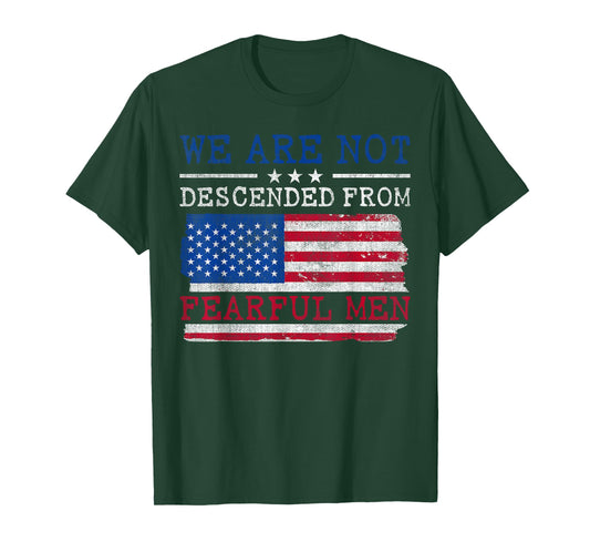 We Are Not Descended From Fearful Men - US Flag Patriotic T-Shirt