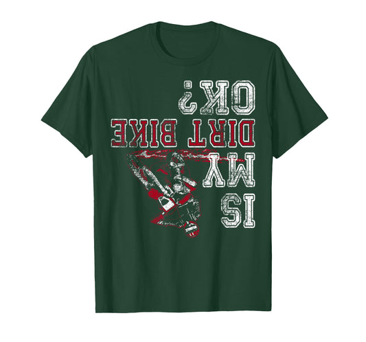 Is My Dirt Bike OK Boy Men Dirt Bike Gear Dirtbike Dirt Bike T-Shirt