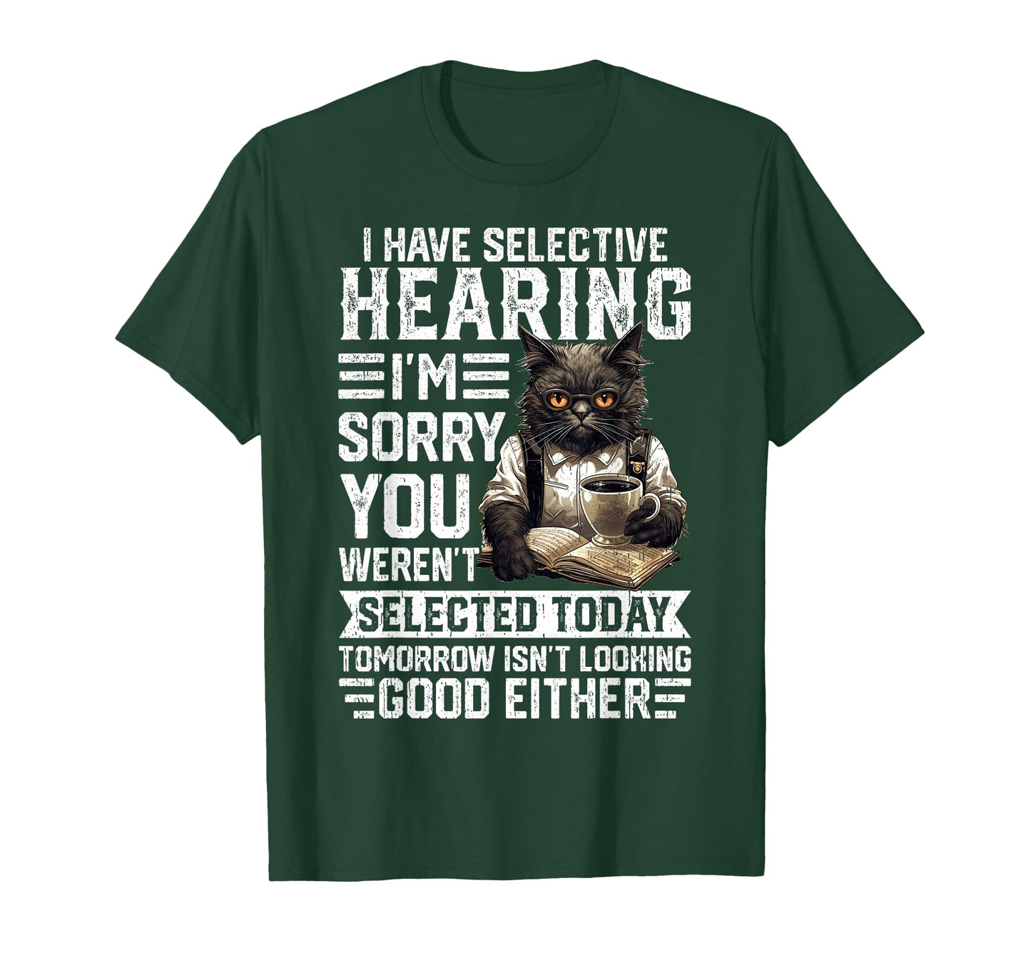 Funny I Have Selective Hearing You Werent Selected Cat Humor T-Shirt