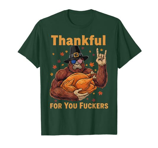 Funny Bigfoot Thanksgiving Thankful for You Fuckers T-Shirt