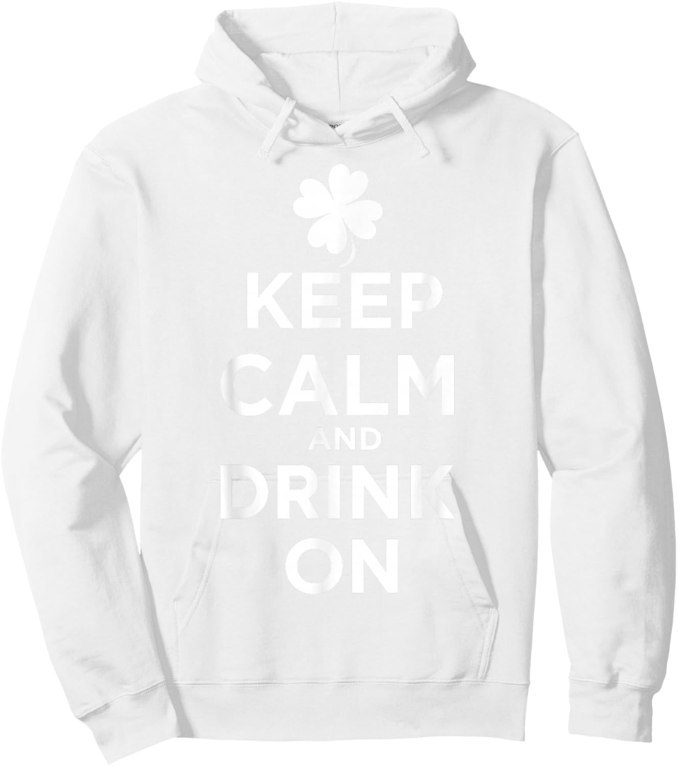 Keep Calm and Drink On Lucky Clover St. Patrick's Day T-Shirt - Hoodie | White