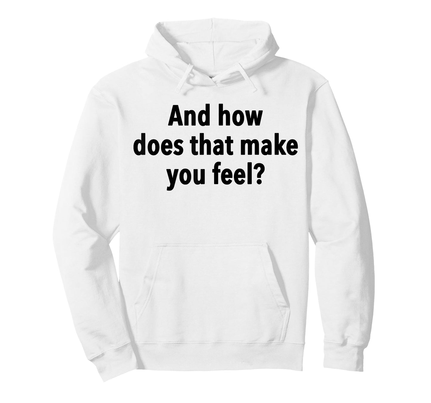 And How Does That Make You Feel Funny Psychology Student T-Shirt
