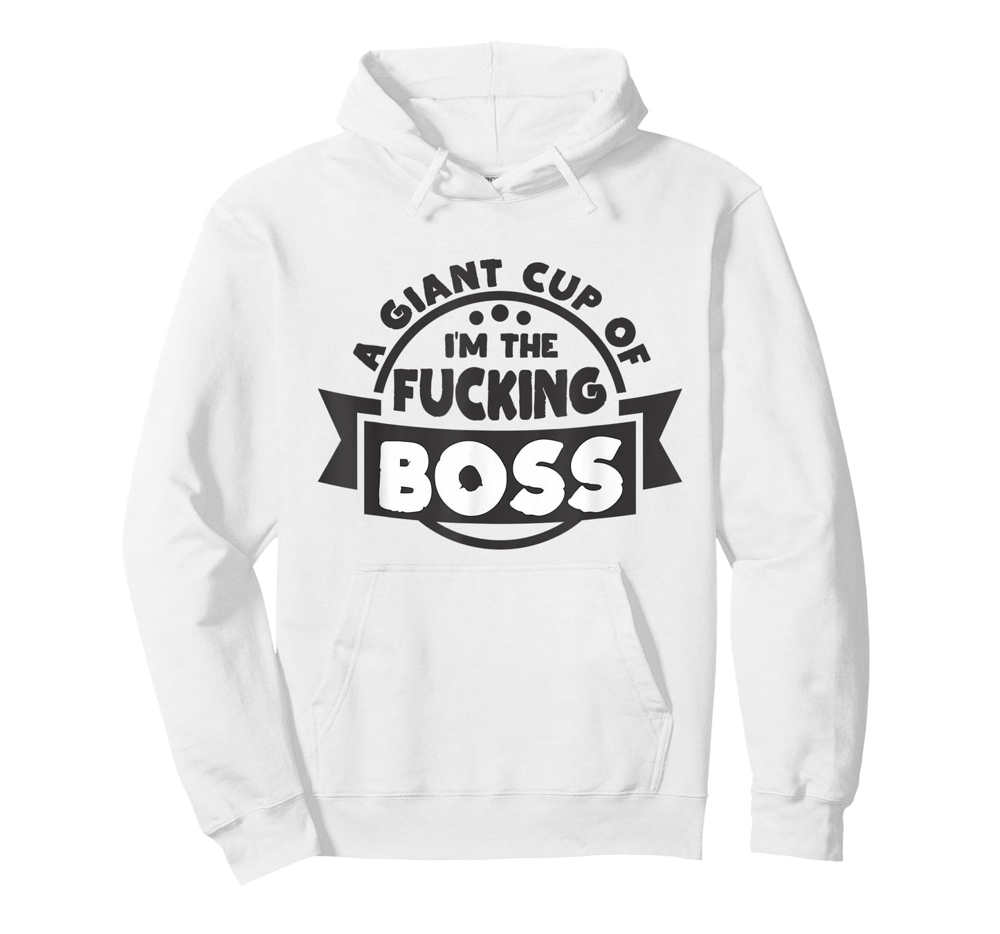A Giant Cup of im the fucking Boss T-Shirt