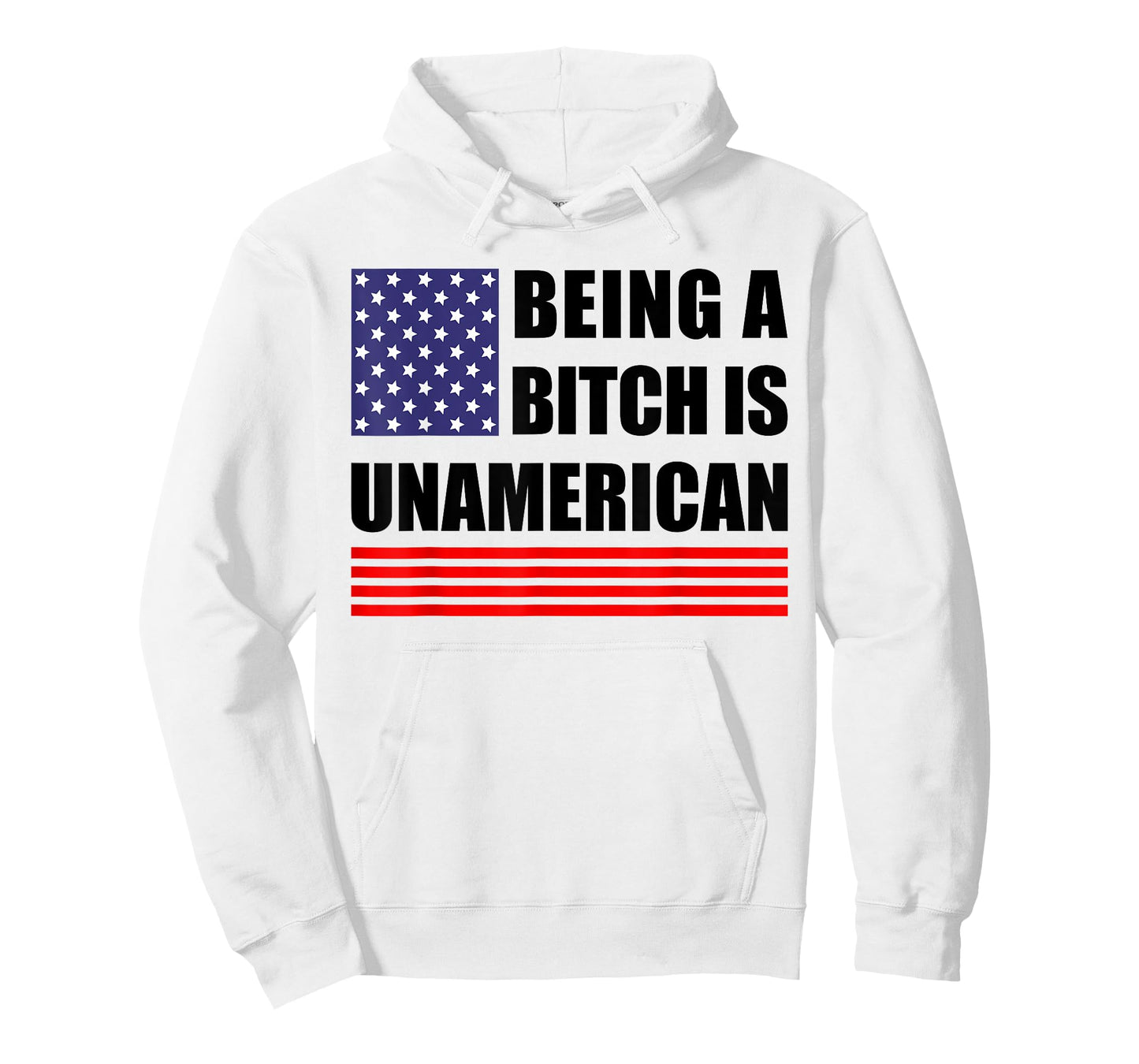 Being A Bitch Is Unamerican - Funny Sarcastic Patriot Humor T-Shirt