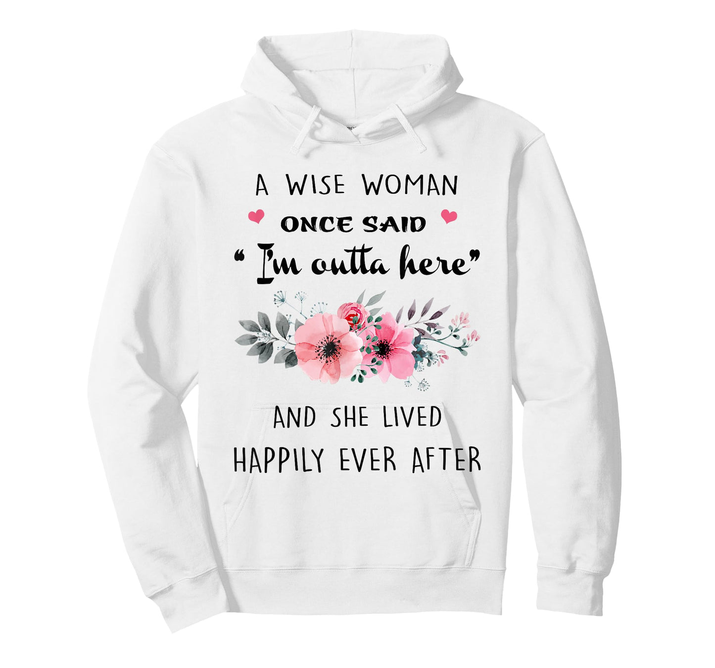 A Wise Women Once Said I'm Outta Here And She Lived Happlily T-Shirt