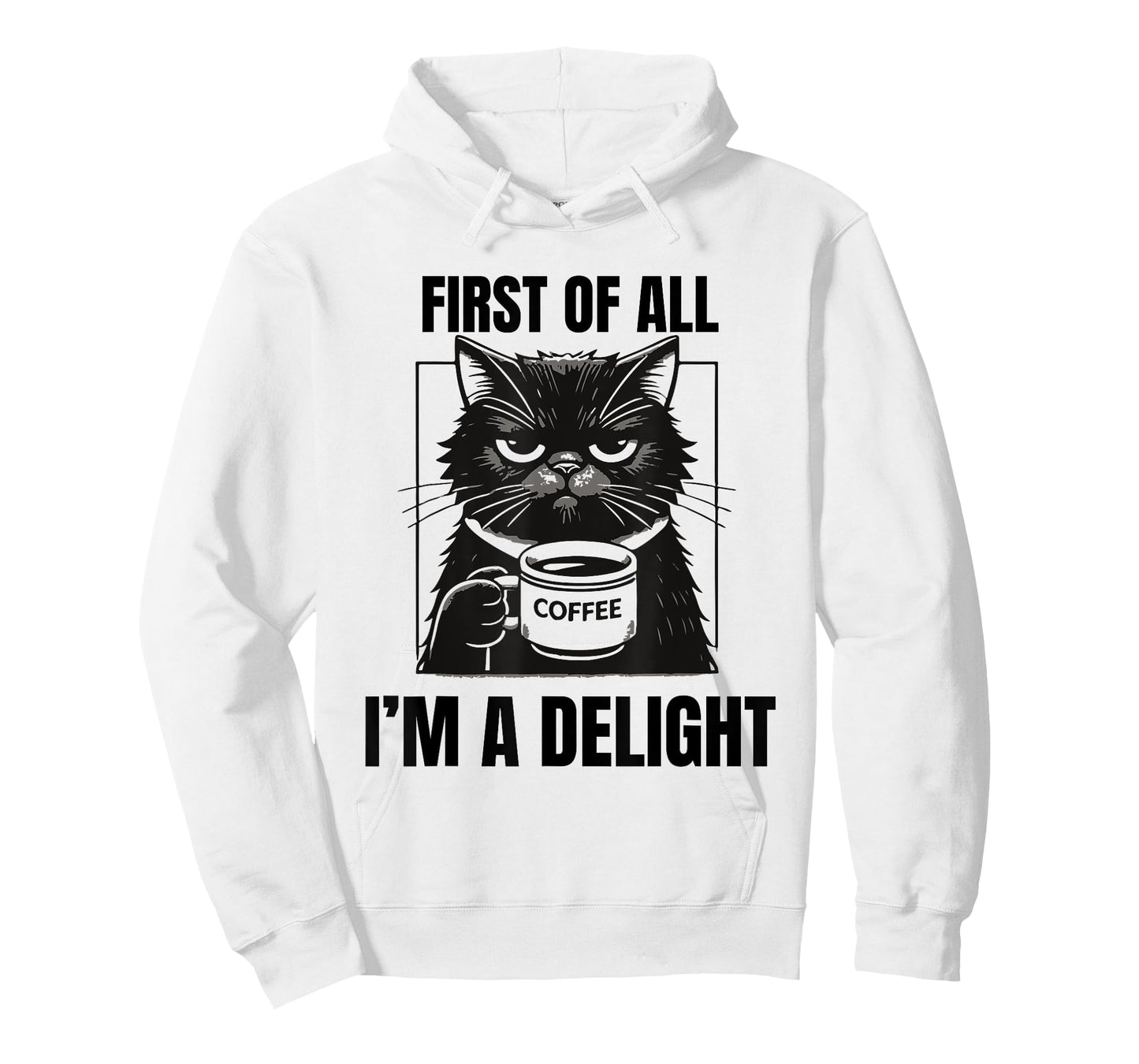 First Of All I'm A Delight Sarcastic Coffee Grumpy Funny Cat Men Women T-Shirt