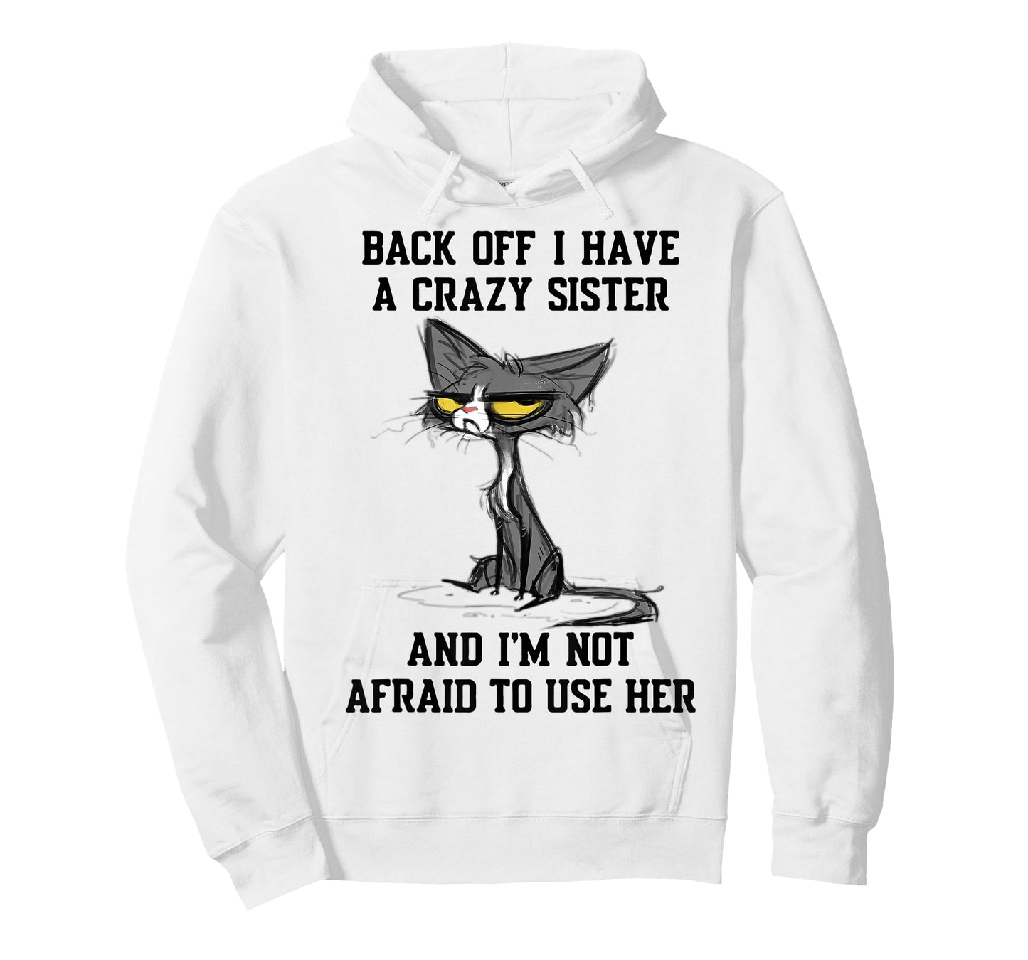 Cat Back Off I Have A Crazy Sister and I'm Not Afraid to Use T-Shirt