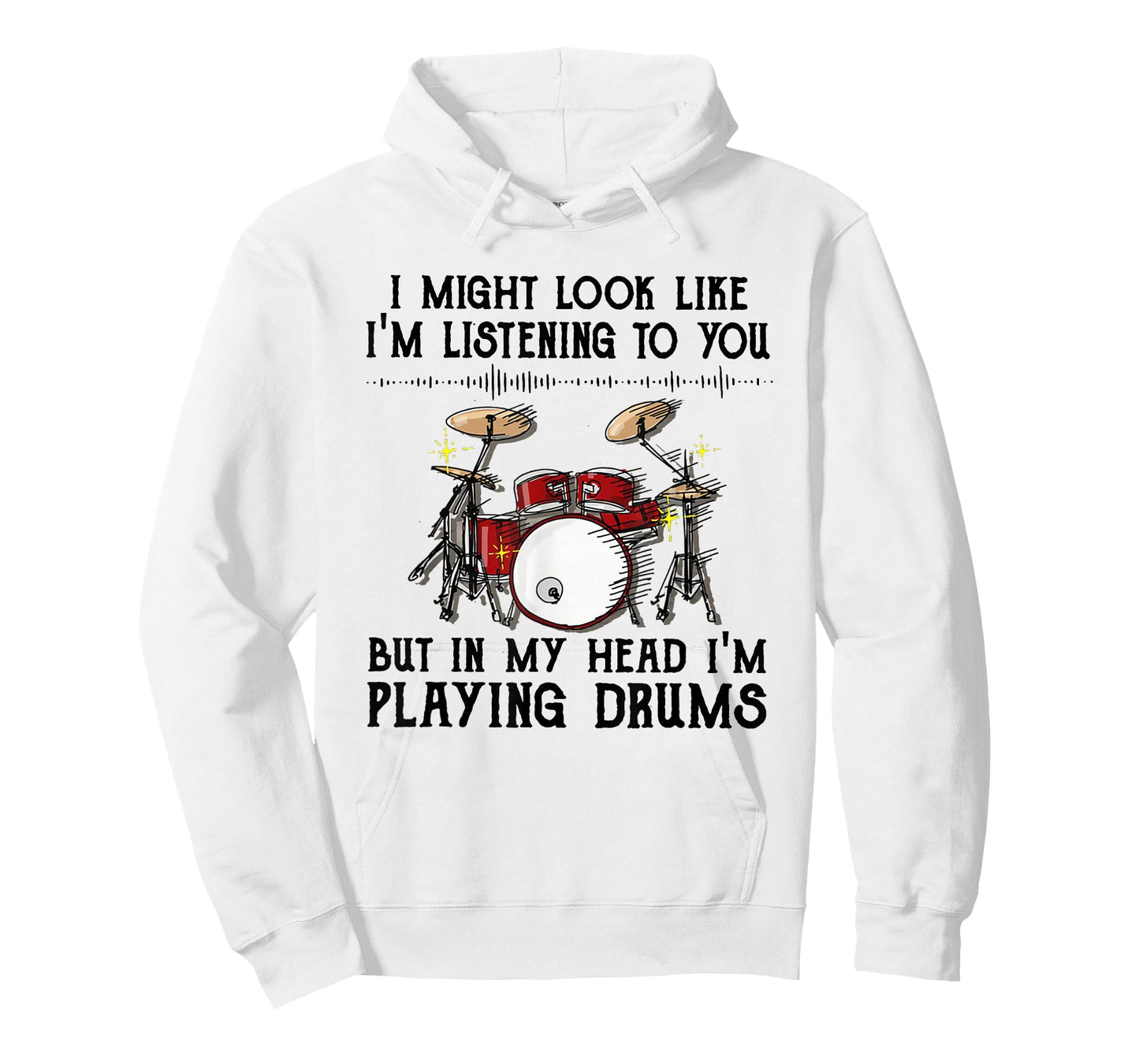 Drums I Might Look Like I'm Listening To You But In My Head T-Shirt