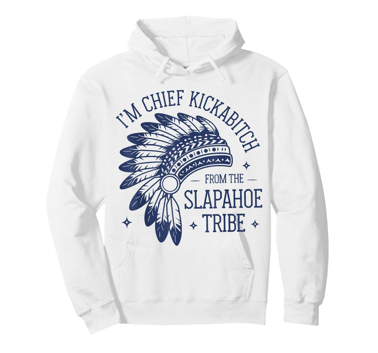 I'm Chief KickAbitch from The Slapahoe Tribe Funny Native T-Shirt