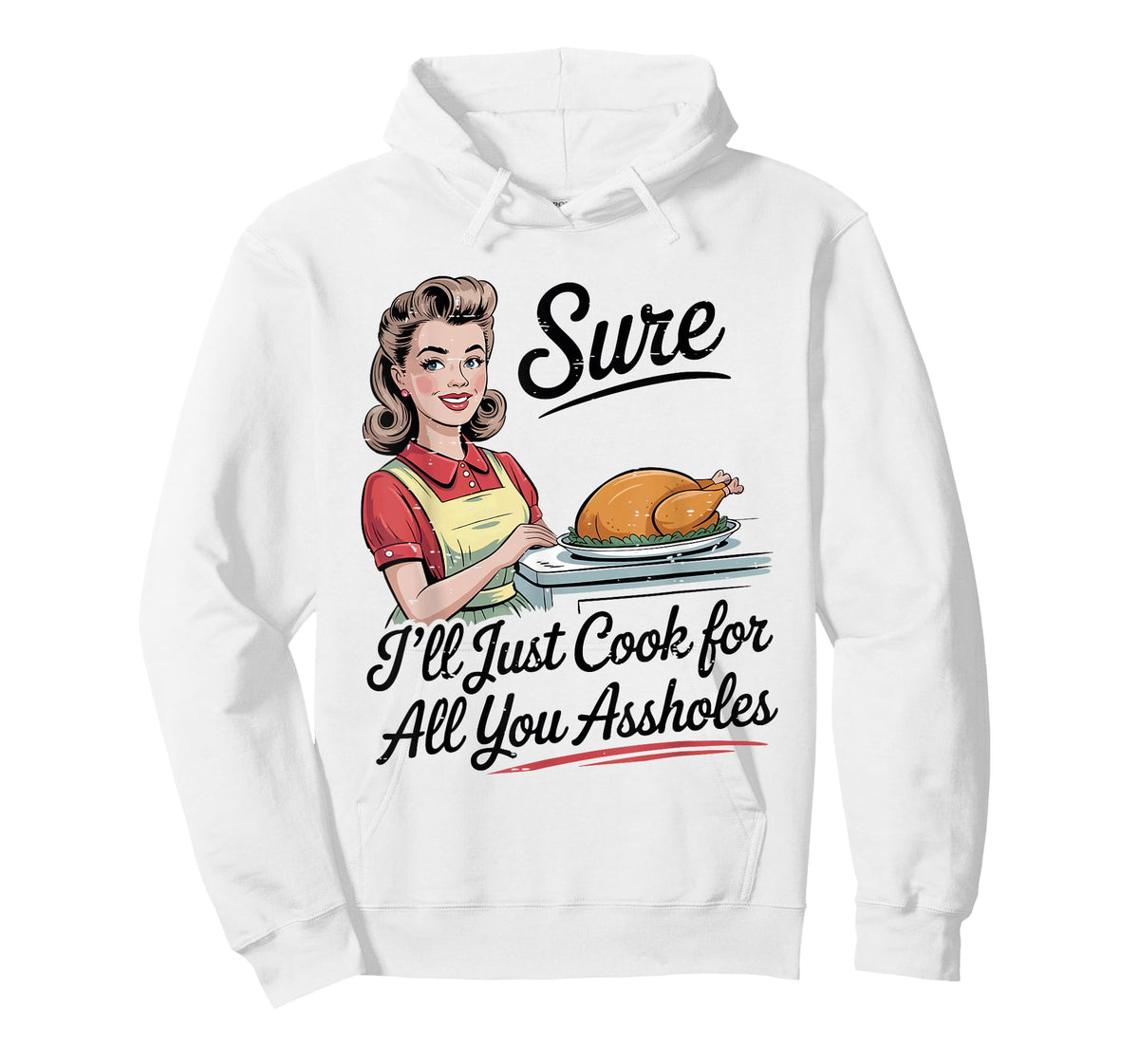 Sure I'll Just Cook for All You Assholes Funny Thanksgiving T-Shirt