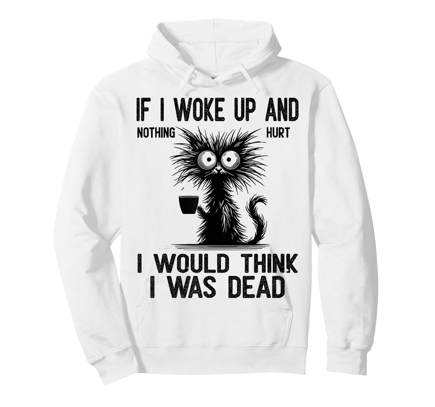 Cat If I Woke Up and Nothing Hurt I Would Think I was Dead T-Shirt