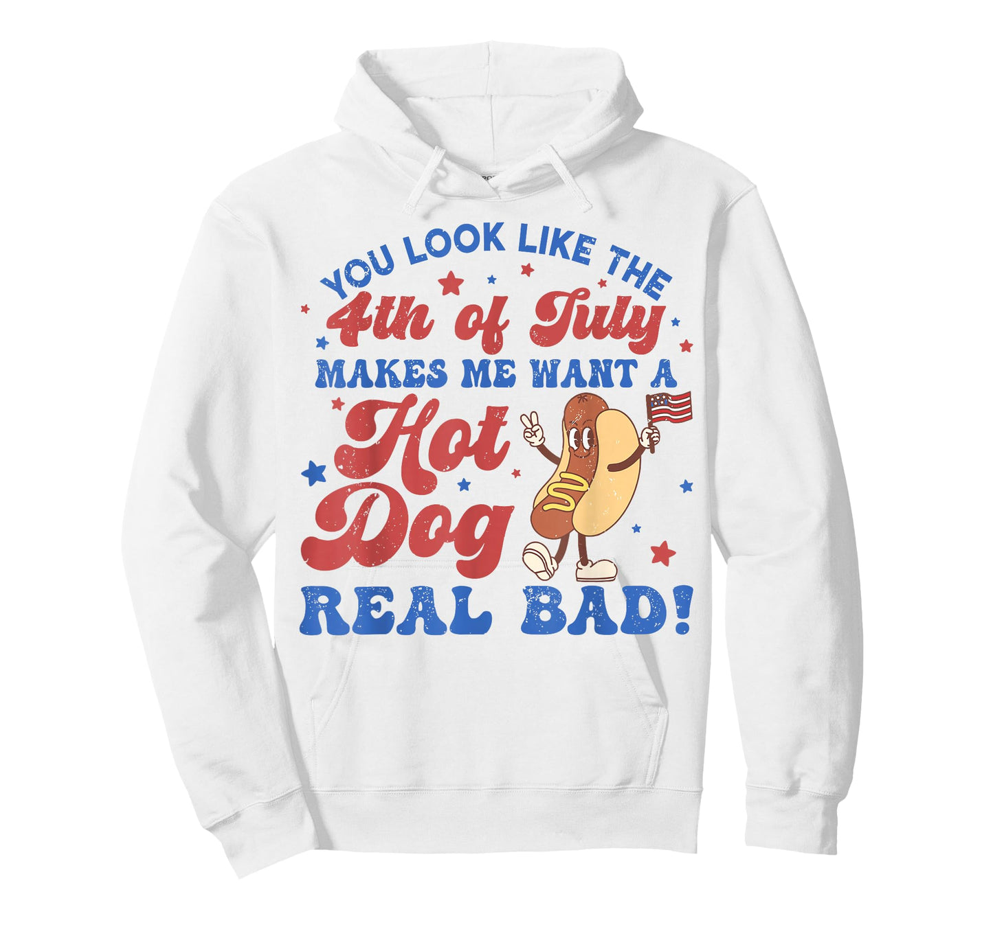 You Look Like The 4th of July Makes Me Want Hotdog Real Bad T-Shirt