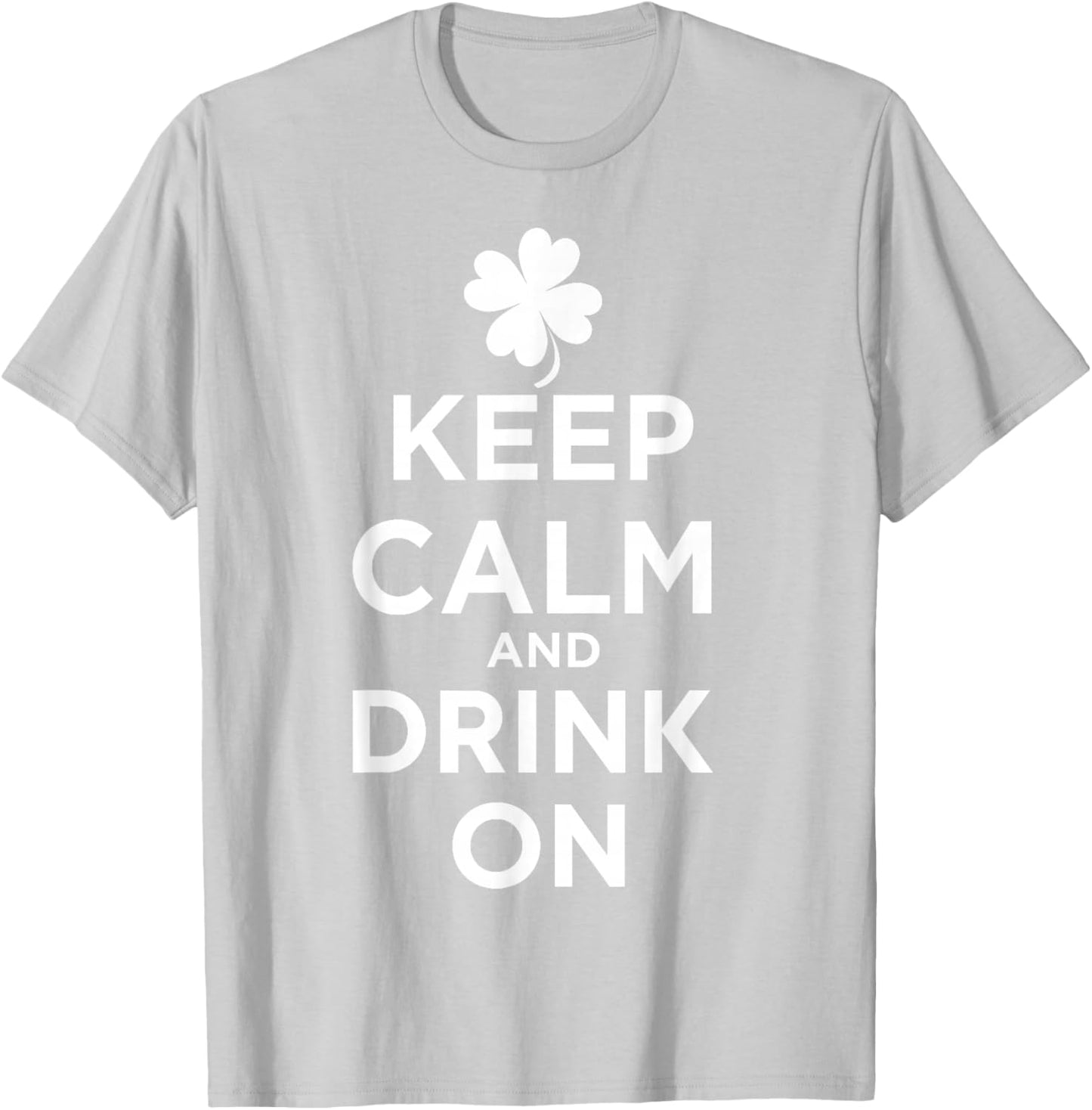 Keep Calm and Drink On Lucky Clover St. Patrick's Day T-Shirt - T-Shirt | Ash