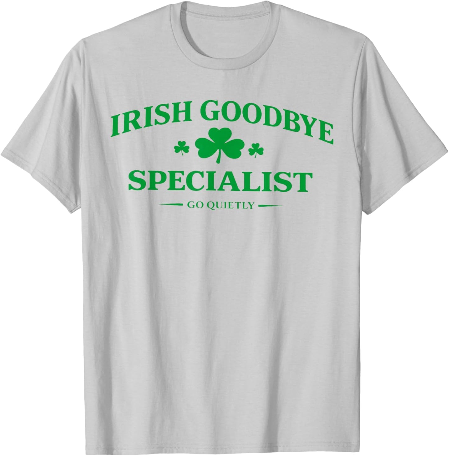 Irish Goodbye Specialist Funny St Patricks Day Men Women T-Shirt - T-Shirt | Ash