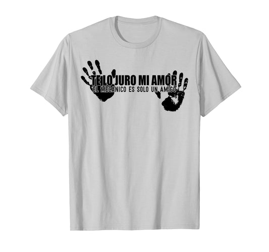 Te lo juro mi amor el mecánico es sólo un amigo. T-Shirt