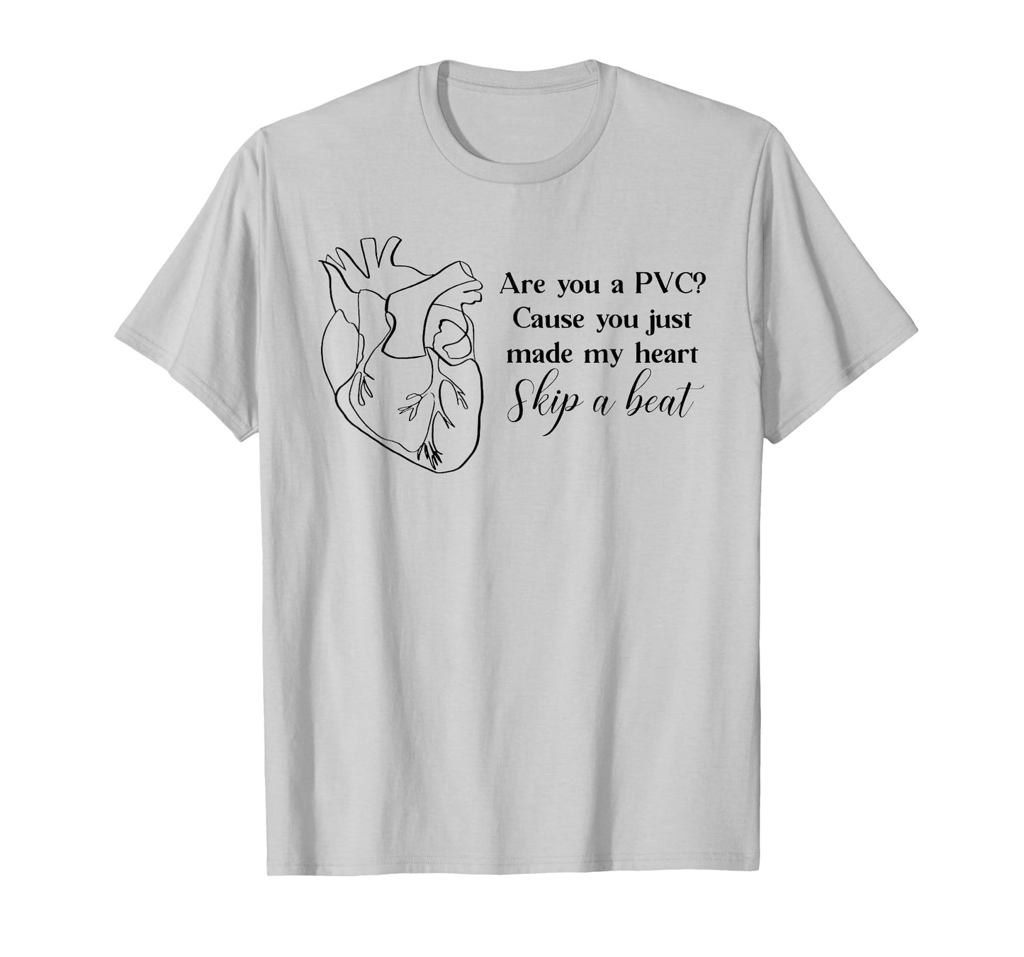 Are You A PVC Cause You Just Made My Heart Skip A Beat Funny T-Shirt