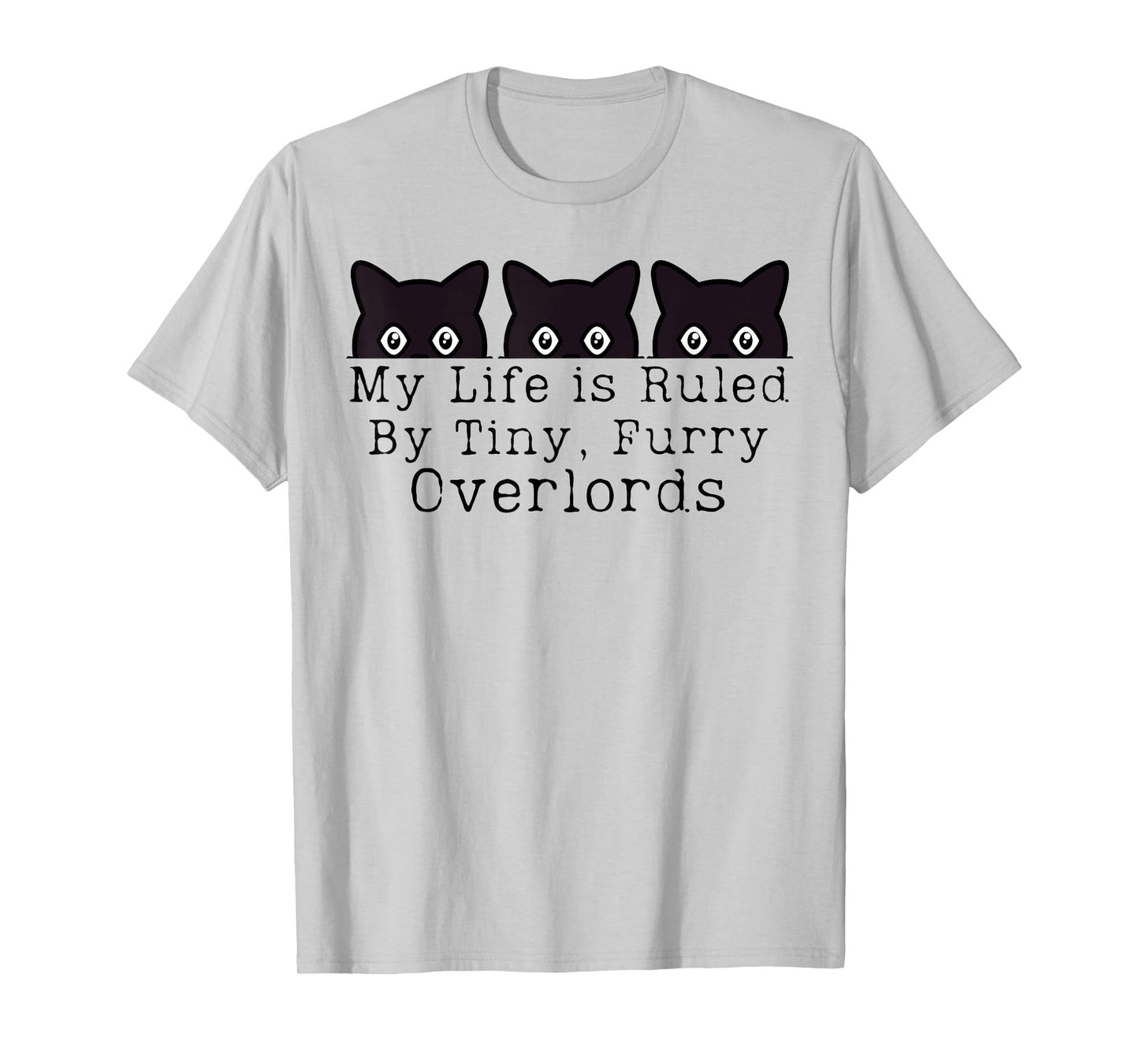 My Life is Ruled by a Tiny Furry Overlord Funny Cat Men Women T-Shirt