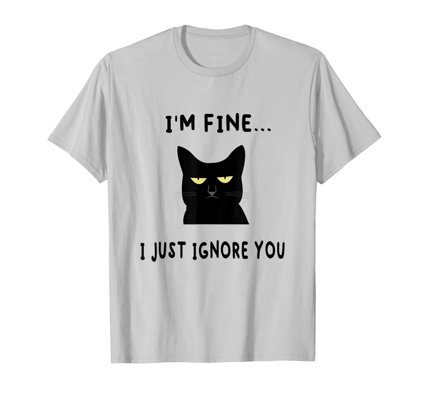 I'm Fine I Just Ignore You Funny Kitten Cat Lover Gift T-Shirt