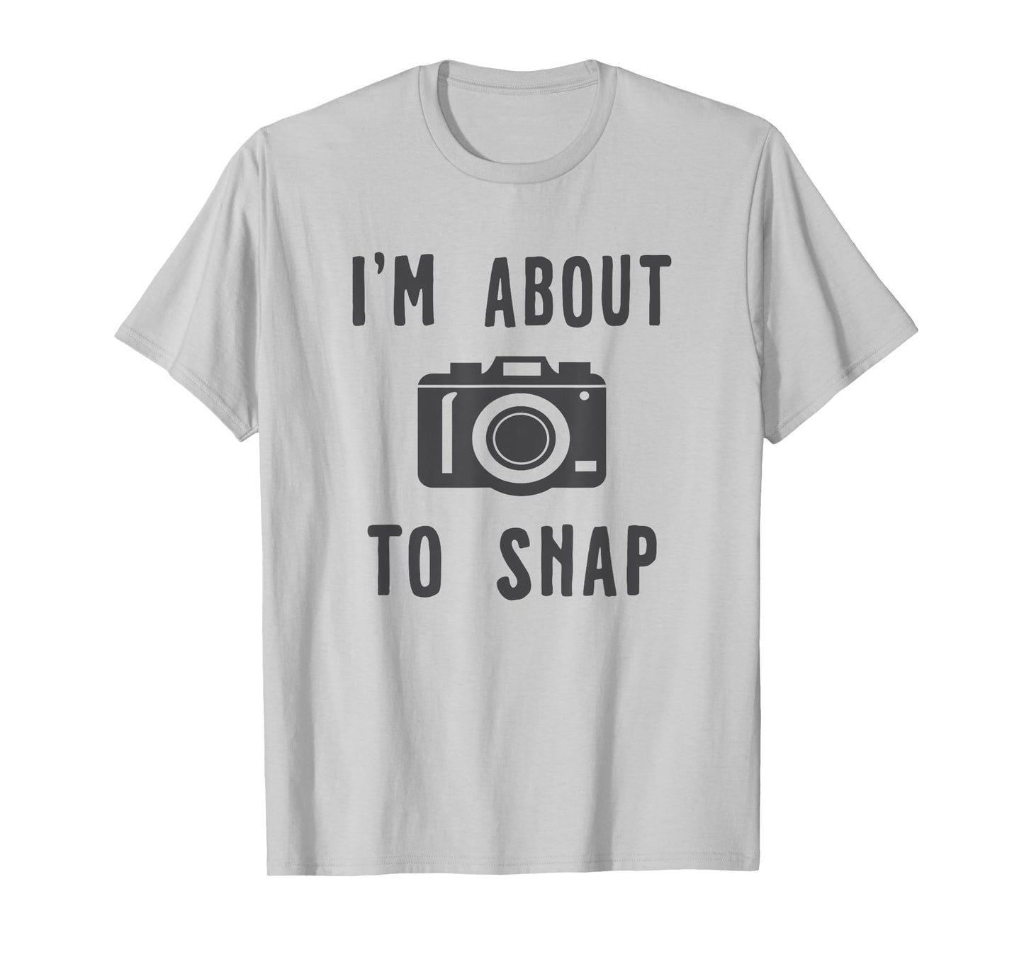 Funny Photography T-Shirt I'm About To Snap T-Shirt
