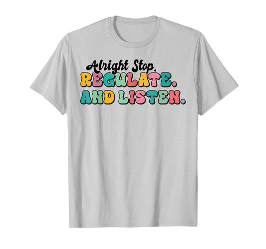 Alright Stop Regulate And Listen School Counselor Therapist T-Shirt