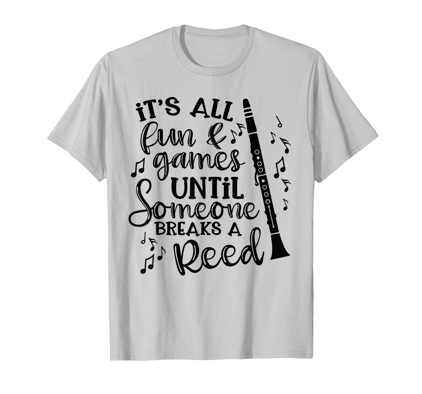 It's All Fun Games Someone Breaks A Reed Clarinet Band Funny T-Shirt