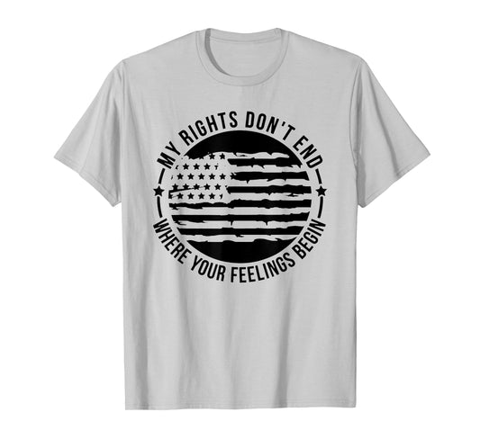 My Rights Don't End Where Your Feelings Begin T-Shirt