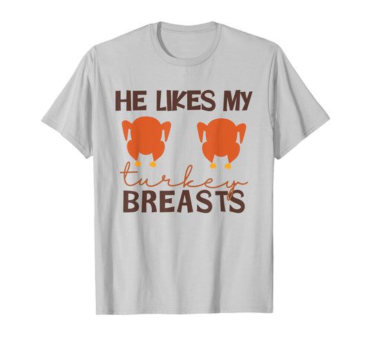 He Likes My Turkey Breasts Couple Thanksgiving Men Women T-Shirt