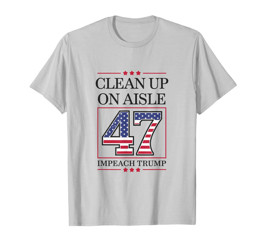 Clean Up On Aisle 47 Impeach Anti-trump Funny American Vance T-Shirt