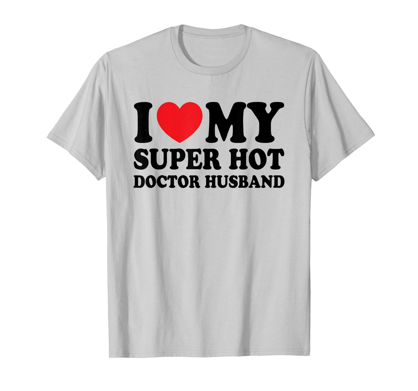 I Love My Super Hot Doctor Funny Husband Wife T-Shirt