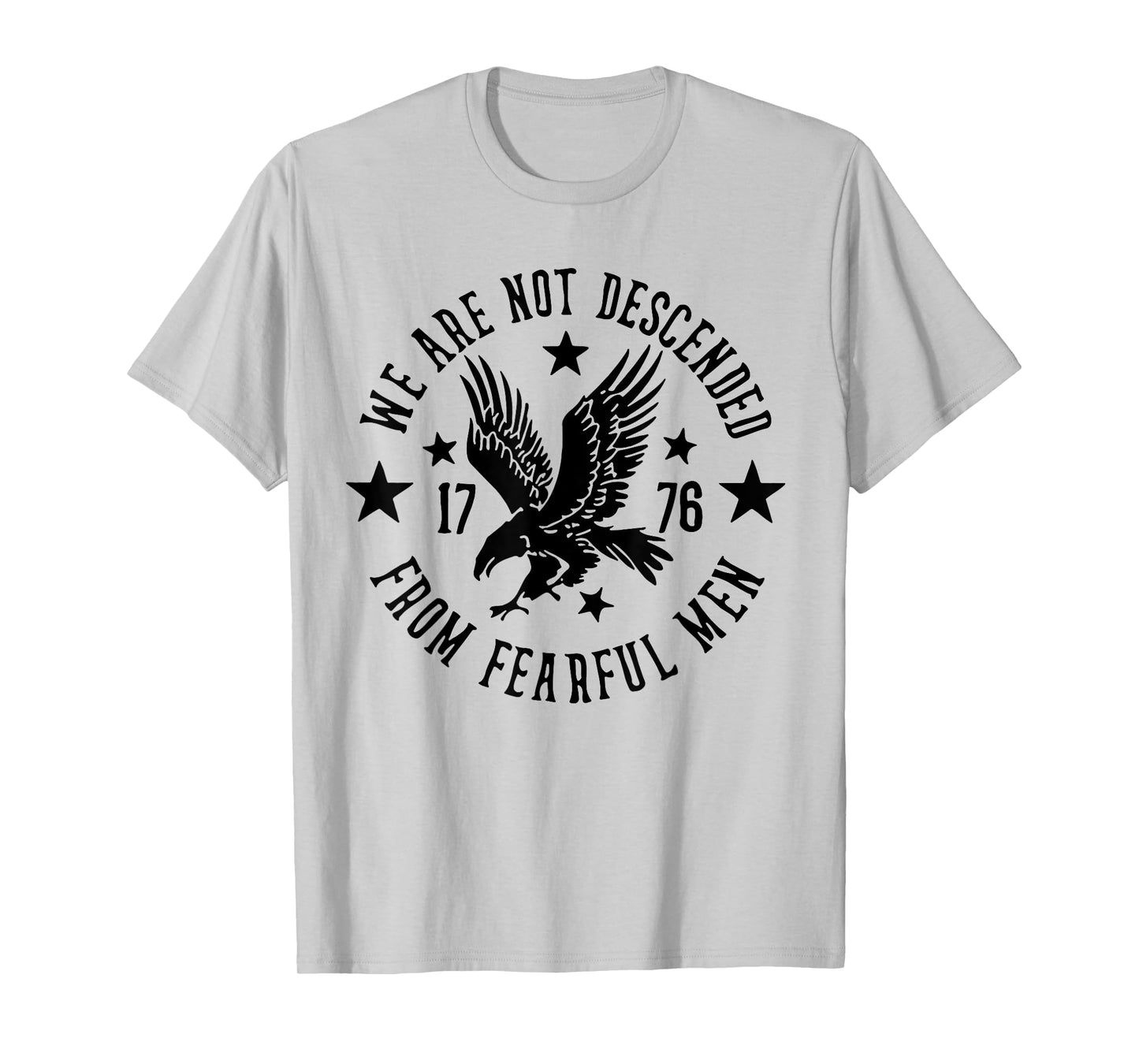 We Are Not Descended From Fearful Men 1776 T-Shirt