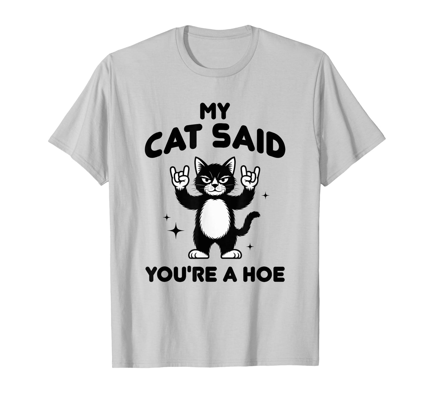 My Cat Said You're a Hoe Funny Cat Lovers Sarcastic Design T-Shirt
