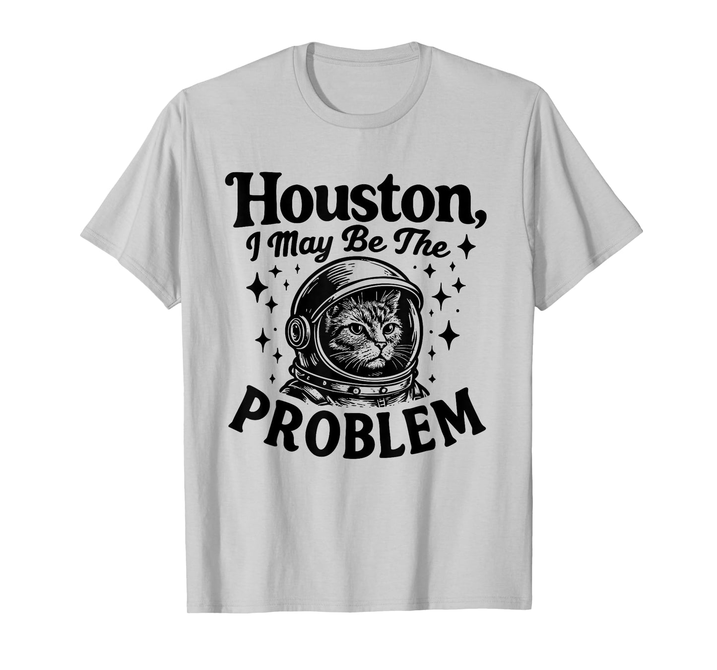 Houston I May Be The Problem funny cat lover space Astronaut T-Shirt