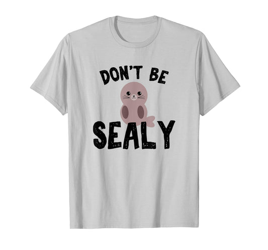 Cute Don't be sealy pun animals T-shirt for boys T-Shirt