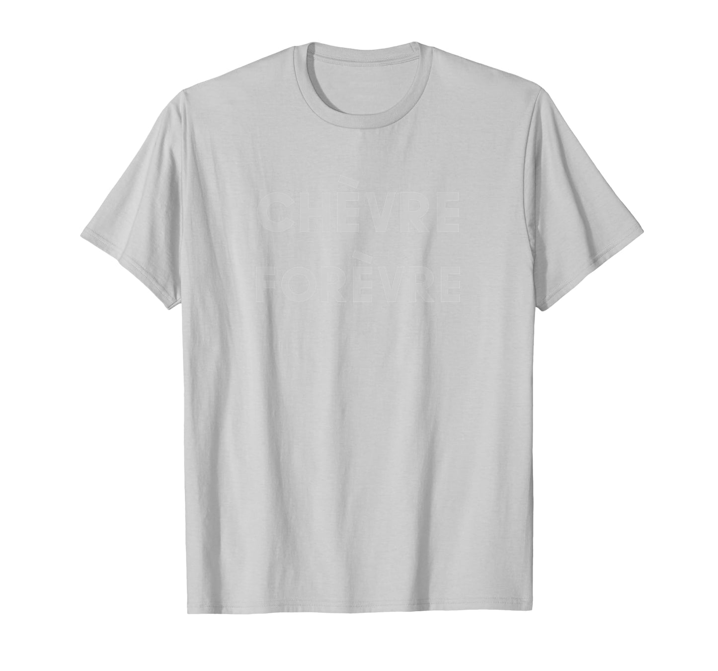 Chevre Forevre Forever Goat Cheese Lovers Tee T-Shirt