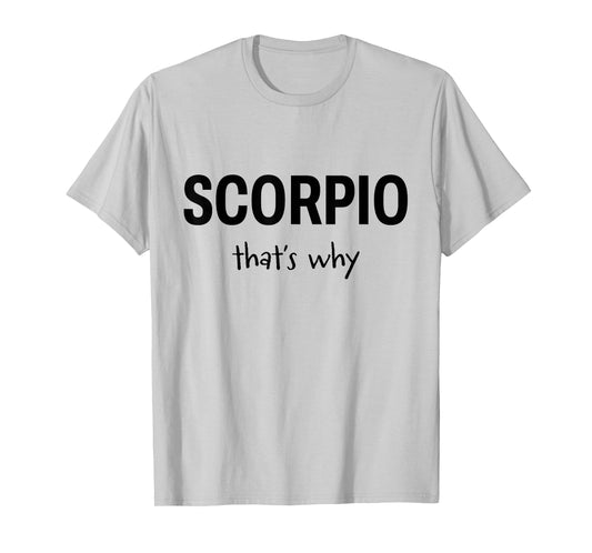 Scorpio - That’s Why - Zodiac T-Shirt