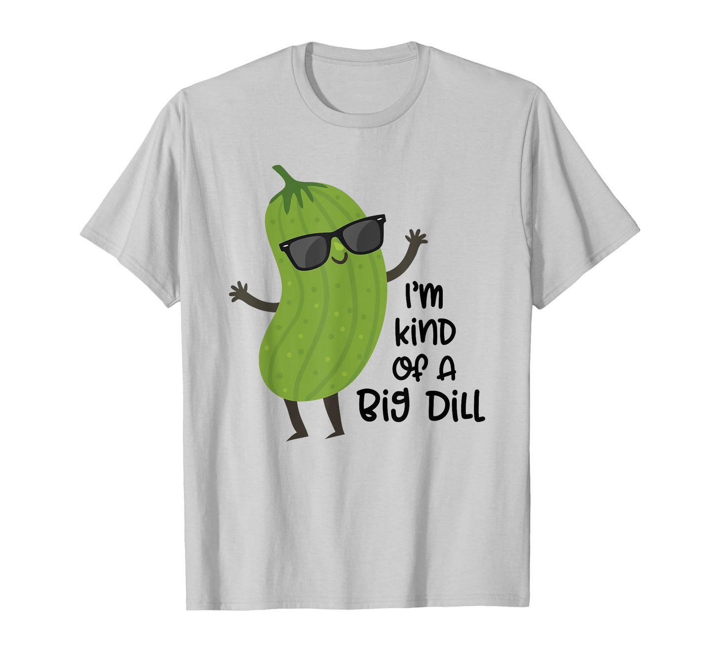 I'm Kind of A Big Dill Shirt Funny Tee Shirt Big Dill T-Shirt