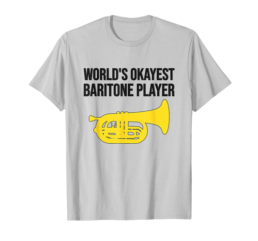 WORLD'S OKAYEST BARITONE PLAYER - Funny Marching Baritone T-Shirt