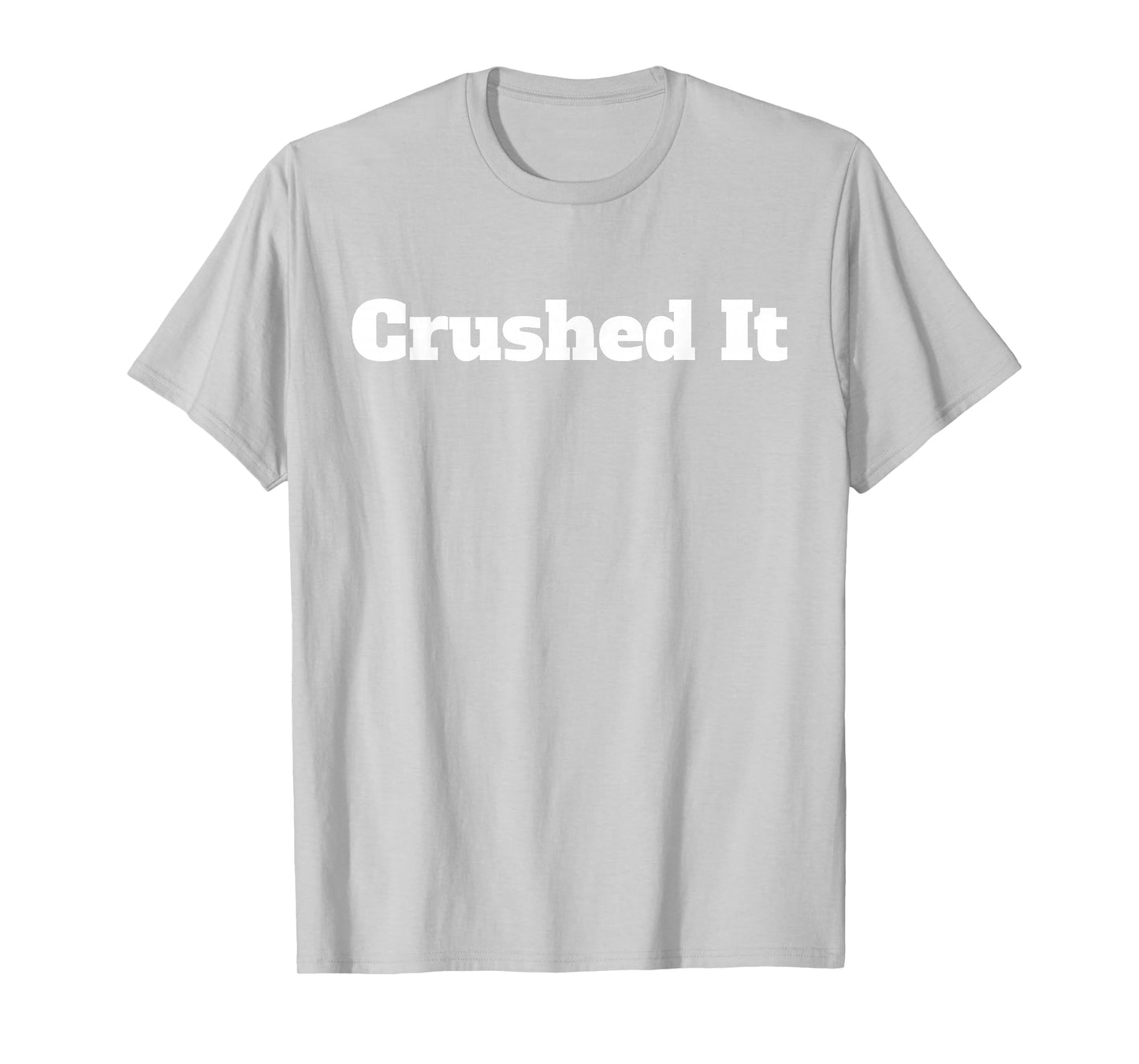 Crushed It T Shirt T-Shirt