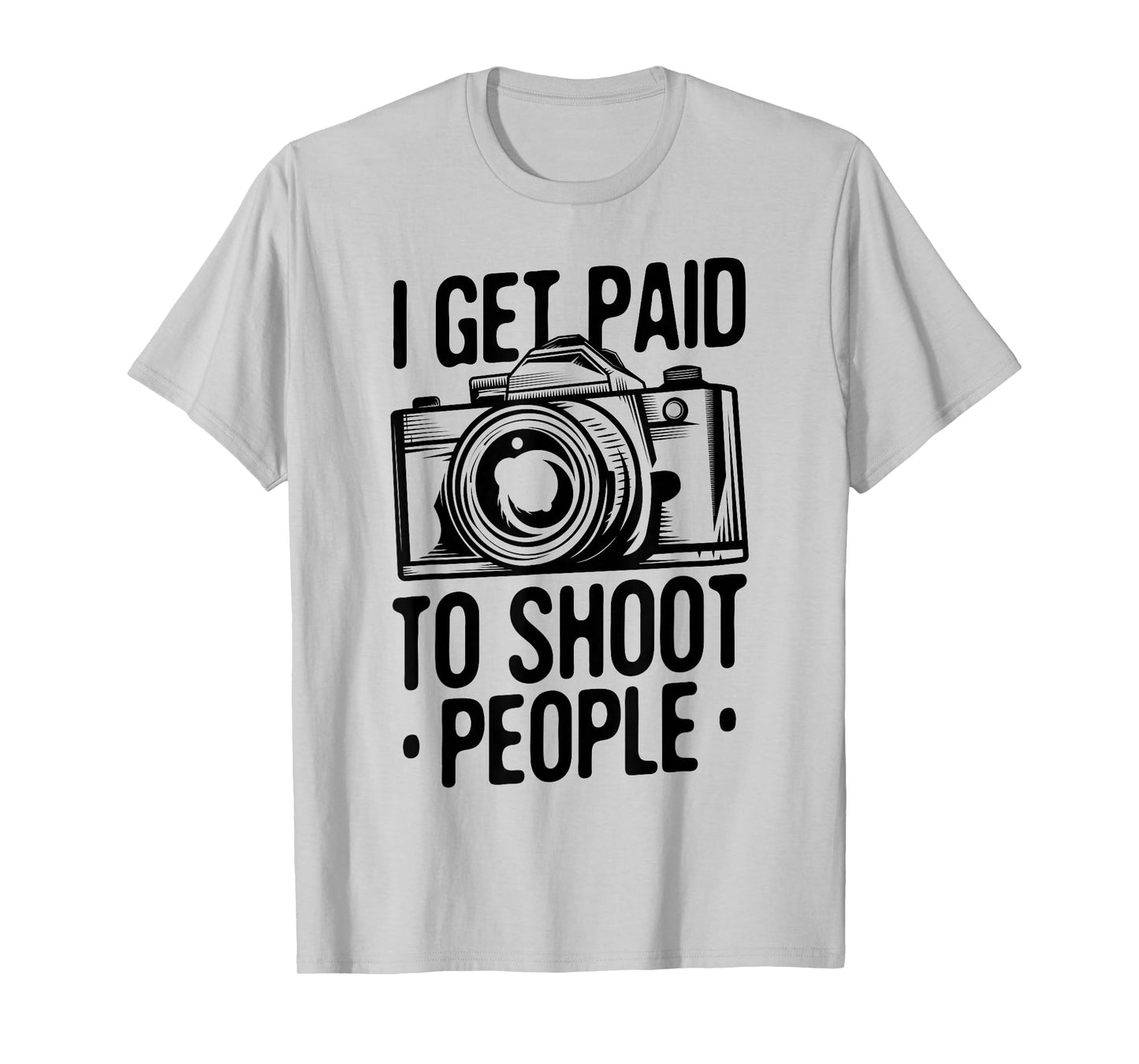 Photograph I get Paid to Shoot People Photo Photographer T-Shirt