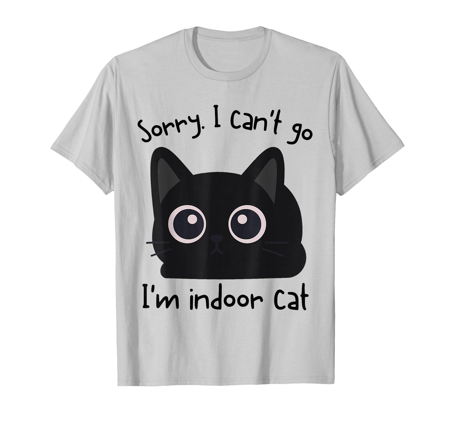Sorry I Can’t Go I’m an Indoor Cat Funny Indoor Kitten T-Shirt