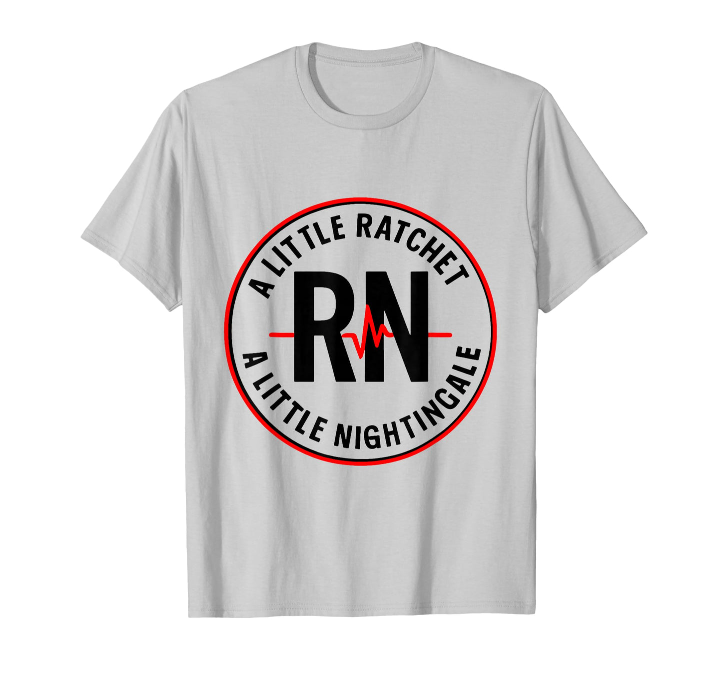 A Little Ratchet A Little Nightengale, Funny RN Nurse T-Shirt