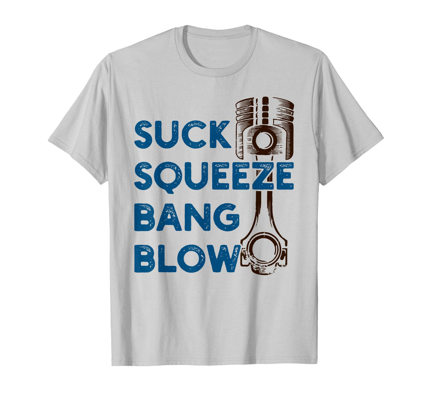 4 stroke cycle - Suck Squeeze Bang Blow - Piston - Mechanic T-Shirt