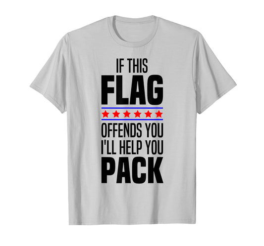 If This Flag Offends You I'll Help You Pack American Patriot T-Shirt