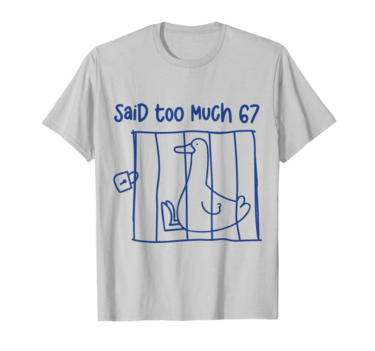 67 Meme Silly Goose 6-7 Funny Six Seven Said Too Much 6 7 T-Shirt
