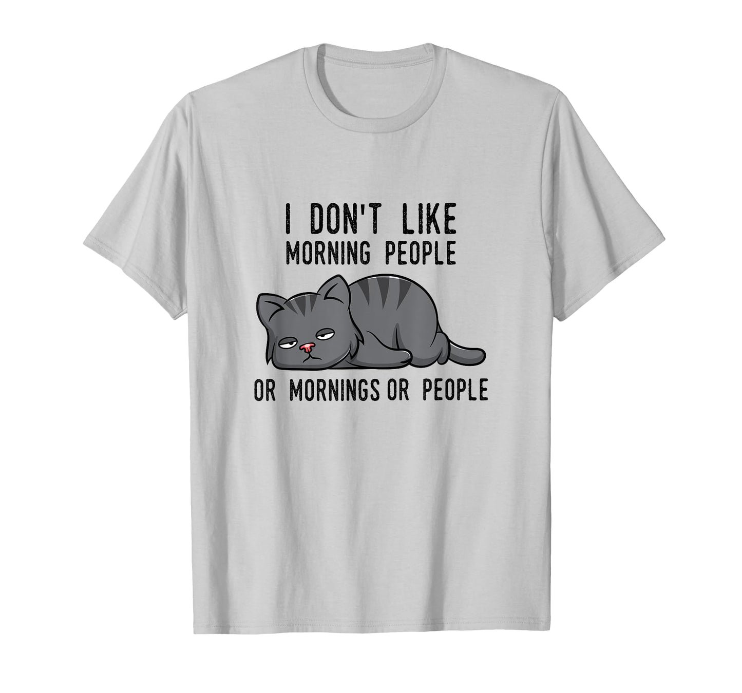 I Don't Like Morning People Or Mornings Or People Cat Fun T-Shirt for Men Women