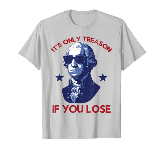 4th of July George Washington Treason Funny Women Men Kid T-Shirt