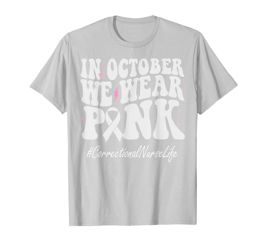 Correctional Nurse We Wear Pink Breast Cancer Awareness T-Shirt