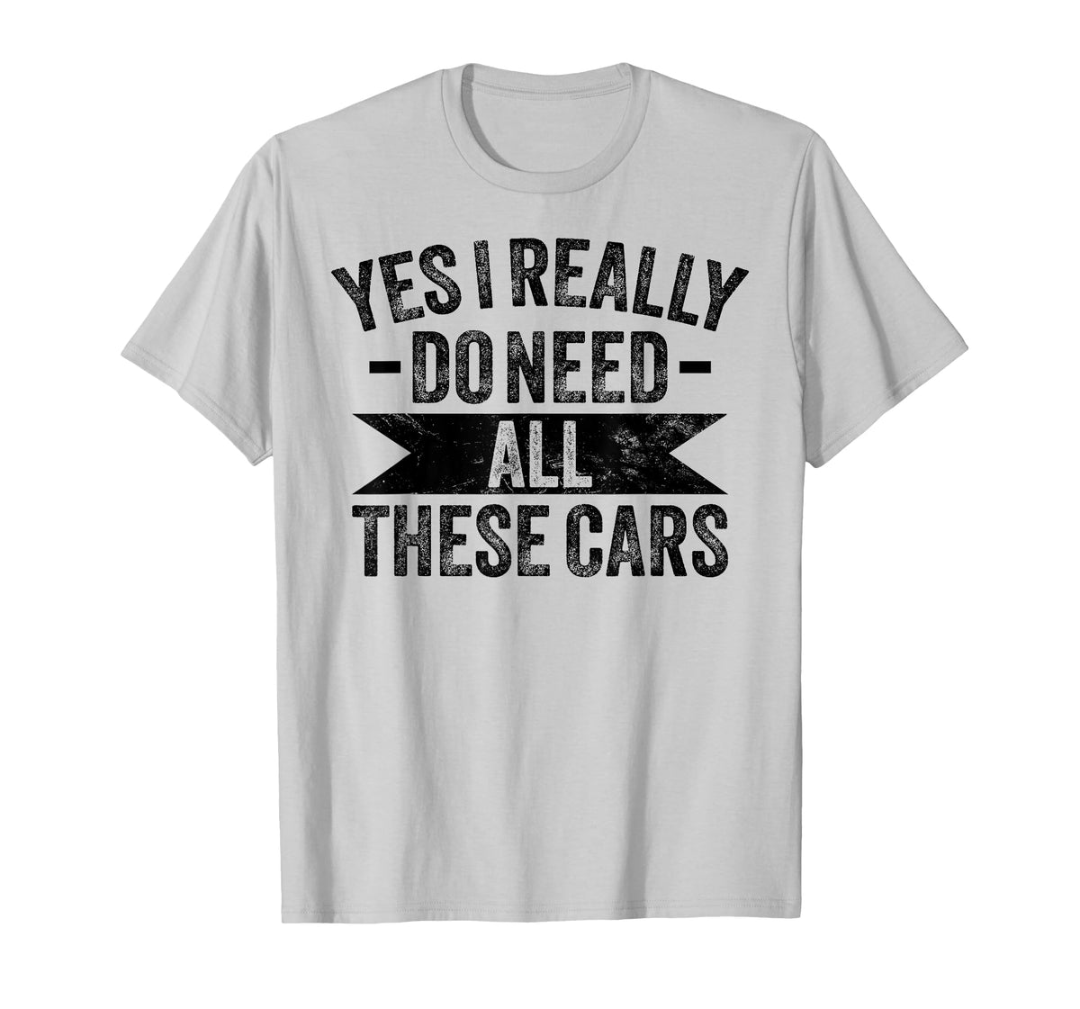 Yes I Really Do Need All These Cars Funny Garage Mechanic T-Shirt